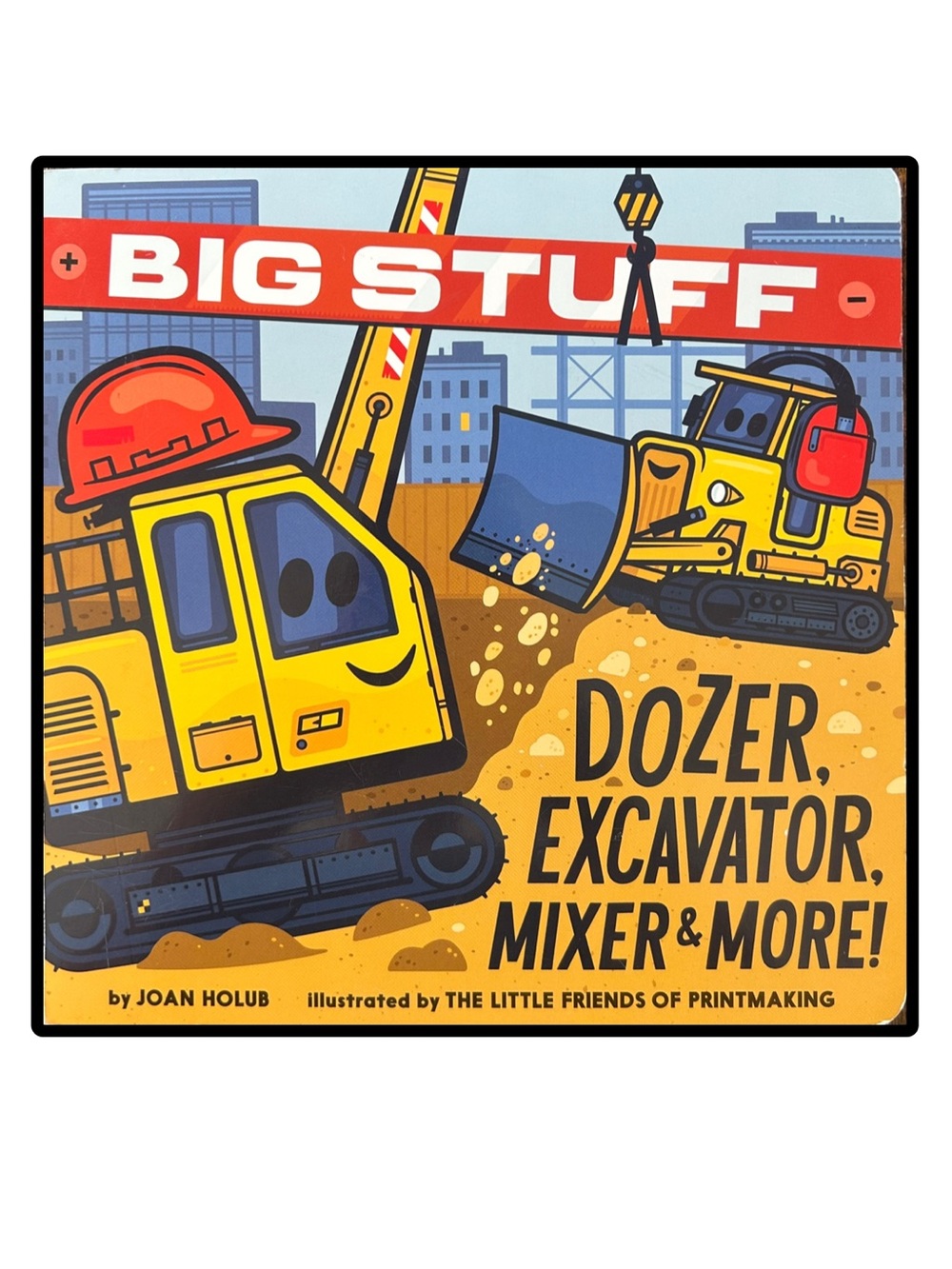BIG STUFF DOZER, EXCAVATOR, MIXER & MORE! by JOAN HOLUB